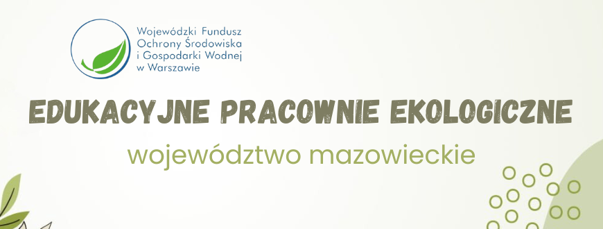 Edukacyjne pracownie ekologiczne - mazowieckie 1 edukacyjne pracownie ekologiczne